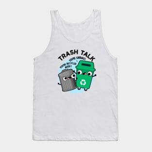 Trash Talk Funny Garbage Bin Pun Tank Top